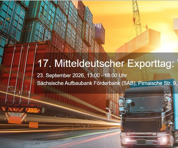 17. Mitteldeutscher Exporttag: Weltmarkt neu gemischt. 23. September 2026, 13-18 Uhr, Sächsische Aufbaubank, Pirnaische Straße 9, Konferenzsaal, 01069 Dresden. 