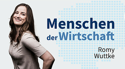 MENSCHEN DER WIRTSCHAFT | Romy Wuttke