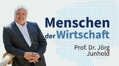 MENSCHEN DER WIRTSCHAFT | Prof. Dr. Jörg Junhold